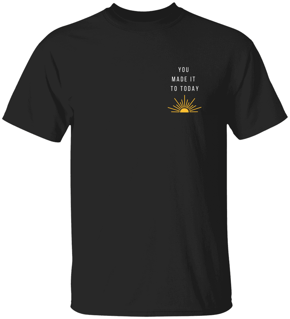 You Made It To Today, Motivational Advocacy, Unisex Heavy Cotton Tee