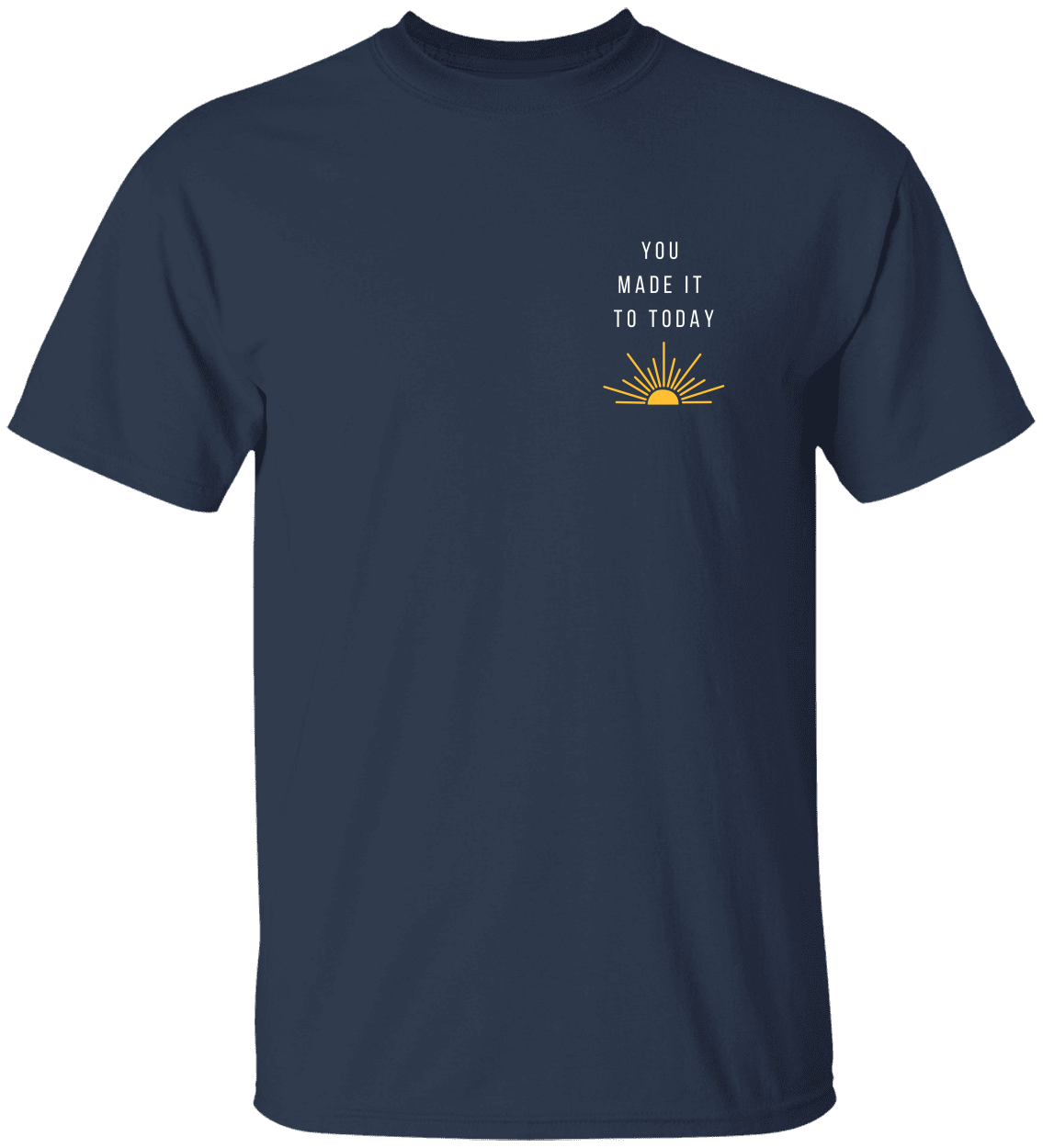 You Made It To Today, Motivational Advocacy, Unisex Heavy Cotton Tee