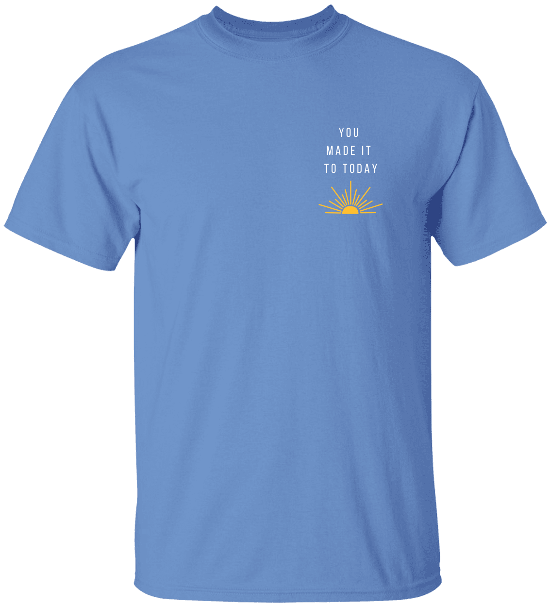 You Made It To Today, Motivational Advocacy, Unisex Heavy Cotton Tee